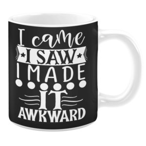 I Came I Saw I Made it Awkward 11oz Mug