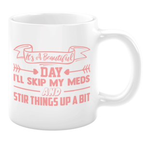 I'll Skip My Meds Coffee Mug