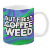 mug that says but first weed